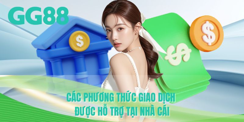 Các phương thức giao dịch được hỗ trợ tại nhà cái