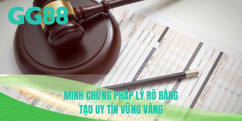 Minh chứng pháp lý rõ ràng tạo uy tín vững vàng