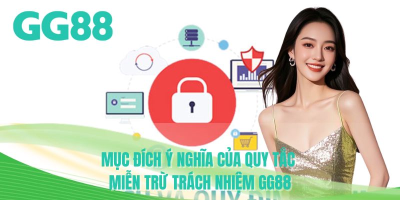 Mục đích ý nghĩa của quy tắc miễn trừ trách nhiệm