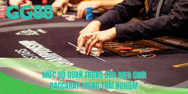 Mức độ quan trọng của mẹo chơi baccarat trong trải nghiệm