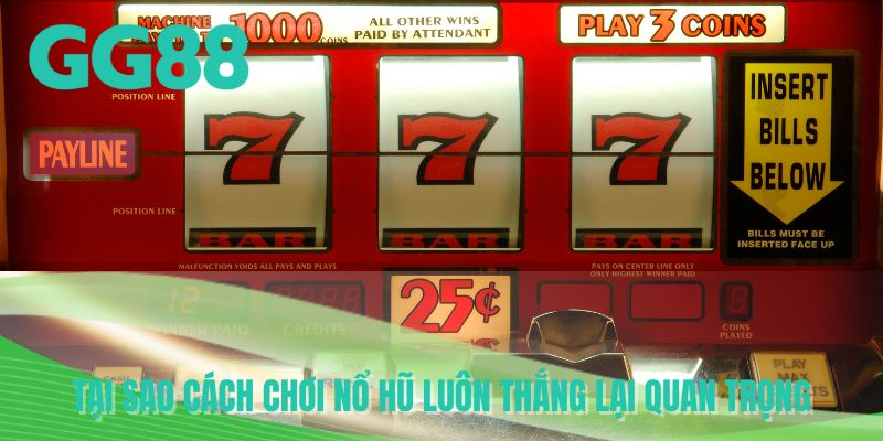 Tại sao cách chơi nổ hũ luôn thắng lại quan trọng