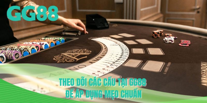 Theo dõi các cầu tại GG88 để áp dụng mẹo chuẩn