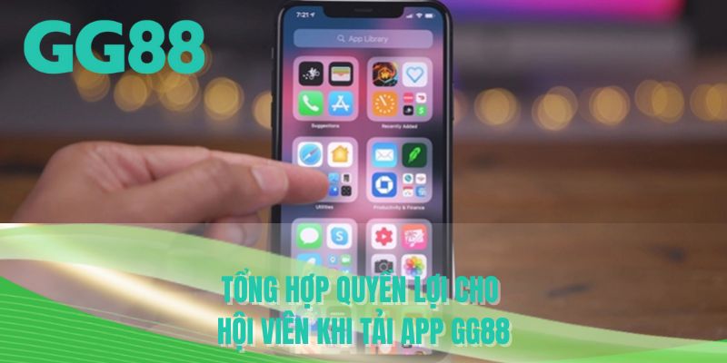 Tổng hợp quyền lợi cho hội viên khi tải app GG88