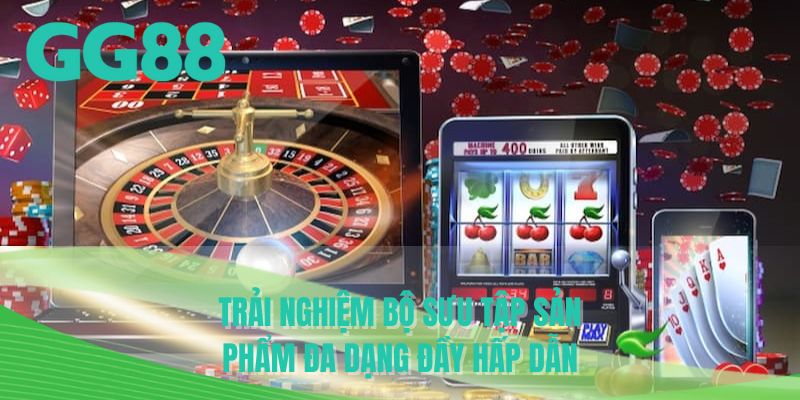 Trải nghiệm bộ sưu tập sản phẩm đa dạng đầy hấp dẫn